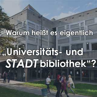 Ein Foto der USB Köln mit der Aufschrift "Warum heißt es eigentlich "Universitäts- und STADTbibliothek"?.