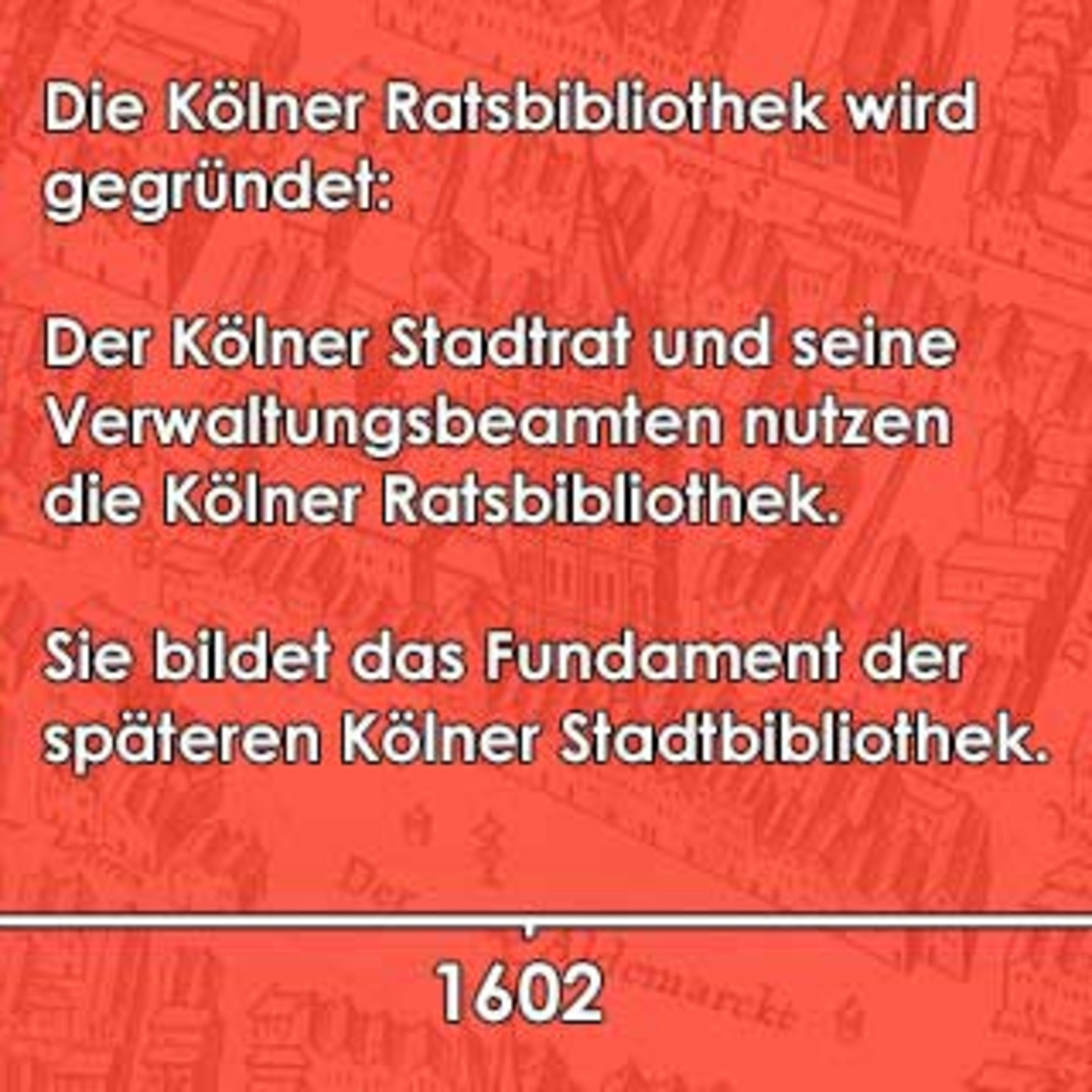 Ein rotes Bild auf dem beschrieben ist, dass der Kölner Stadtrat und seine Verwaltungsbeamten das Fundament der späteren Kölner Stadtbibliothek bilden.